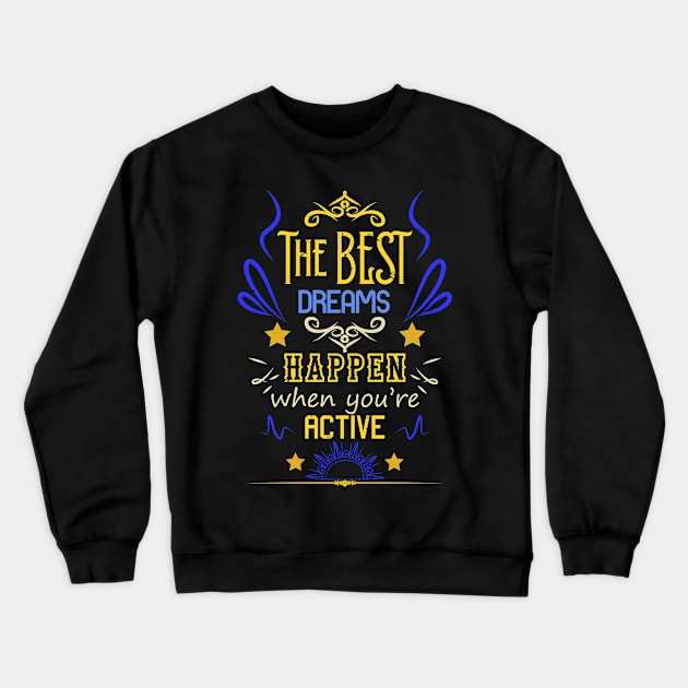 The best dreams happen when you're active Crewneck Sweatshirt by HCreatives